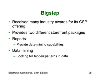 Bigstep Received many industry awards for its CSP offering Provides two different storefront packages  Reports  Provide data-mining capabilities Data mining Looking for hidden patterns in data 