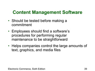 Content Management Software Should be tested before making a commitment Employees should find a software’s procedures for performing regular maintenance to be straightforward Helps companies control the large amounts of text, graphics, and media files 