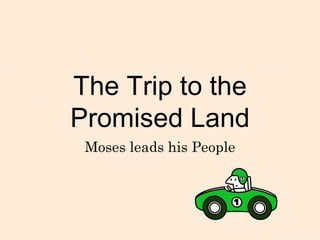The Trip to the Promised Land Moses leads his People 