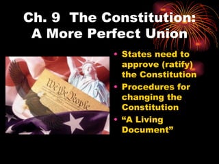 Ch. 9  The Constitution: A More Perfect Union ,[object Object],[object Object],[object Object]