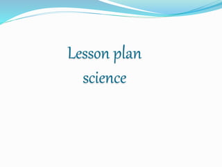 Lesson plan
science
 