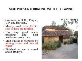 MUD PHUSKA TERRACING WITH TILE PAVING
• Common in Delhi, Punjab,
U.P. and Haryana.
• Mostly used over R.C.C.
slab or jack ...