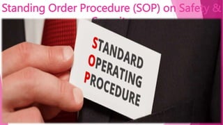 Standing Order Procedure (SOP) on Safety &
Security
 
