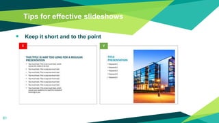 Tips for effective slideshows
 Keep it short and to the point
81
 