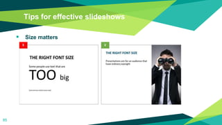 Tips for effective slideshows
 Size matters
85
 