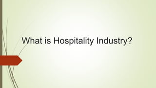 What is Hospitality Industry?
 