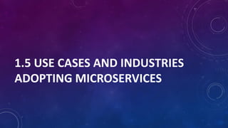 1.5 USE CASES AND INDUSTRIES
ADOPTING MICROSERVICES
 