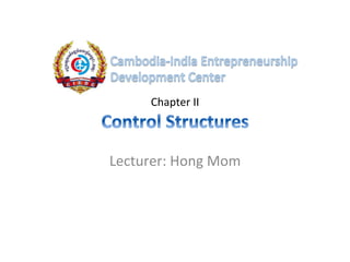  
                    	
  
        Chapter	
  II
                               	
  
             	
  
Lecturer:	
  Hong	
  Mom	
  
             	
  
 