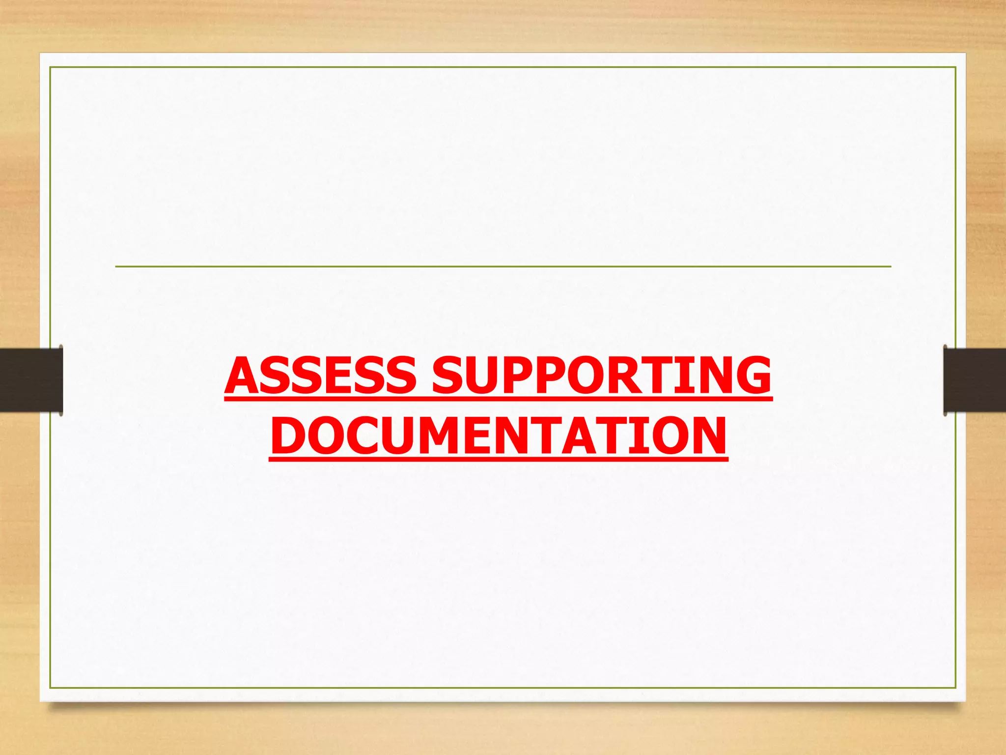 ASSESS SUPPORTING
DOCUMENTATION
 