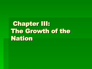 Chapter III:  The Growth of the Nation 