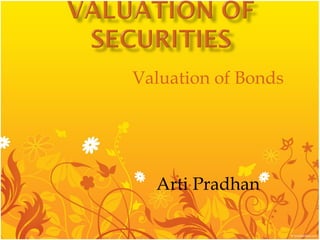 Valuation of Bonds Arti Pradhan 