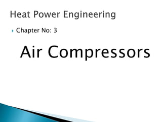 Chapter No: 3
Air Compressors
 
