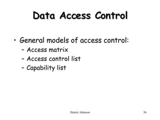 Data Access Control General models of access control: Access matrix Access control list Capability list 