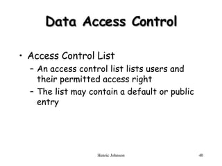Data Access Control Access Control List An access control list lists users and their permitted access right The list may contain a default or public entry 