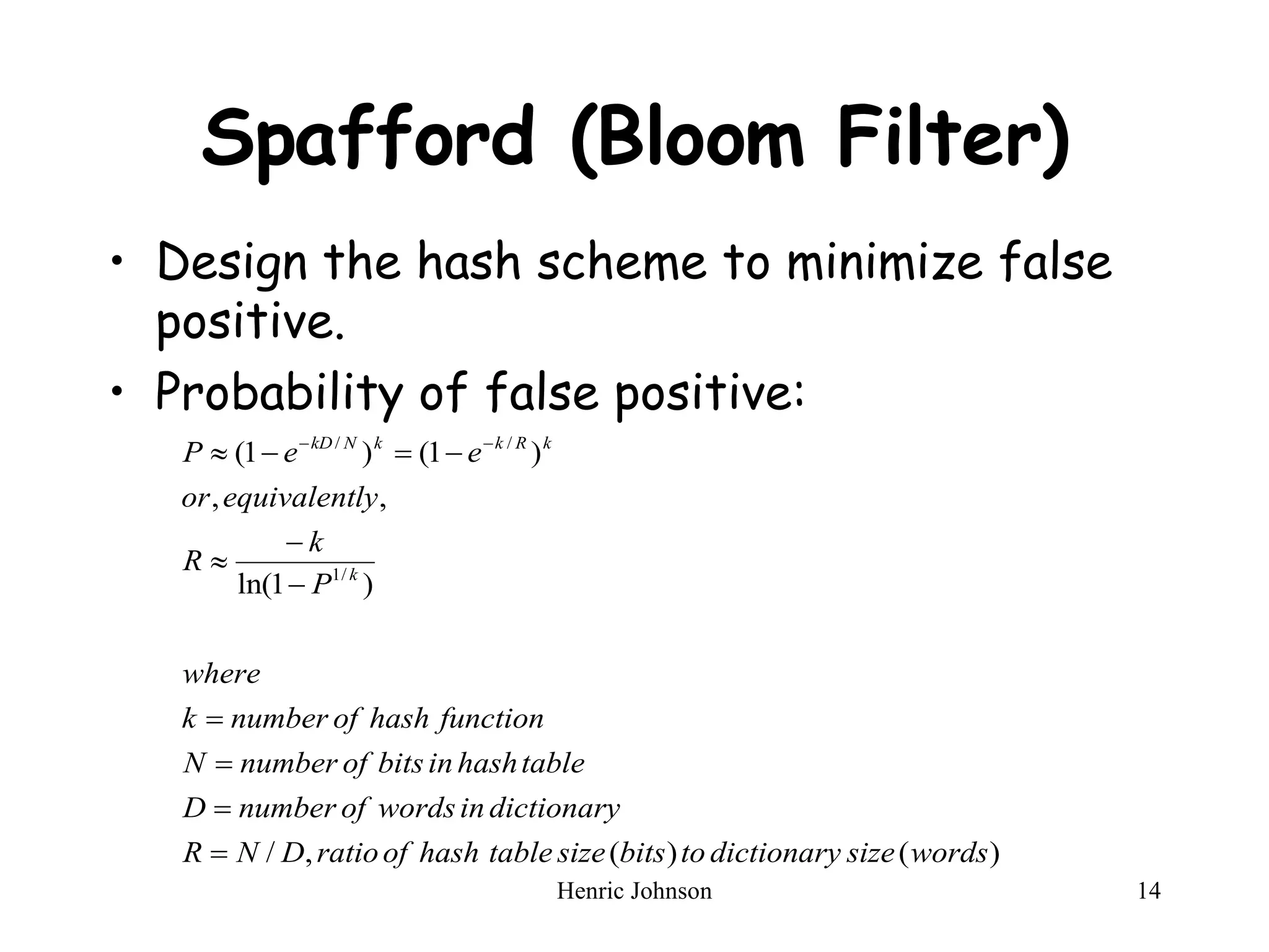 Spafford (Bloom Filter) Design the hash scheme to minimize false positive. Probability of false positive: 