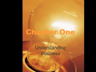 Chapter One Understanding Business 