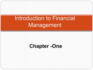 Chapter -One
Introduction to Financial
Management
 