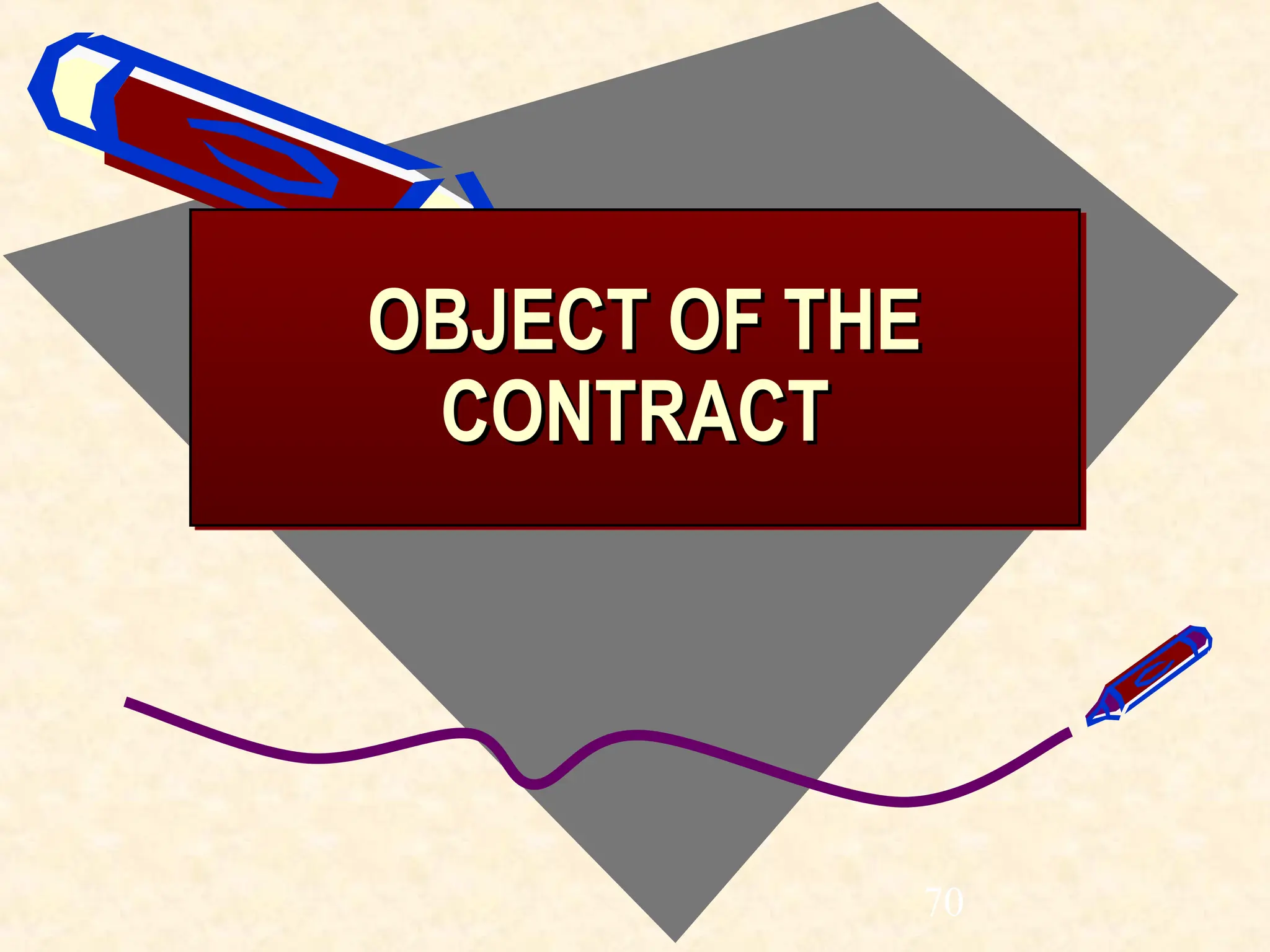 OBJECT OF THE
OBJECT OF THE
CONTRACT
CONTRACT
70
 