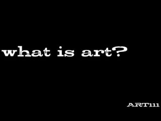 what is art?
ART111
 