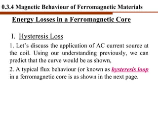Energy Losses in a Ferromagnetic Core
I. Hysteresis Loss
1. Let’s discuss the application of AC current source at
the coil...
