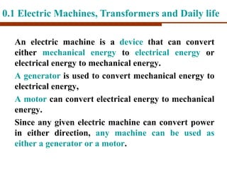 An electric machine is a device that can convert
either mechanical energy to electrical energy or
electrical energy to mec...