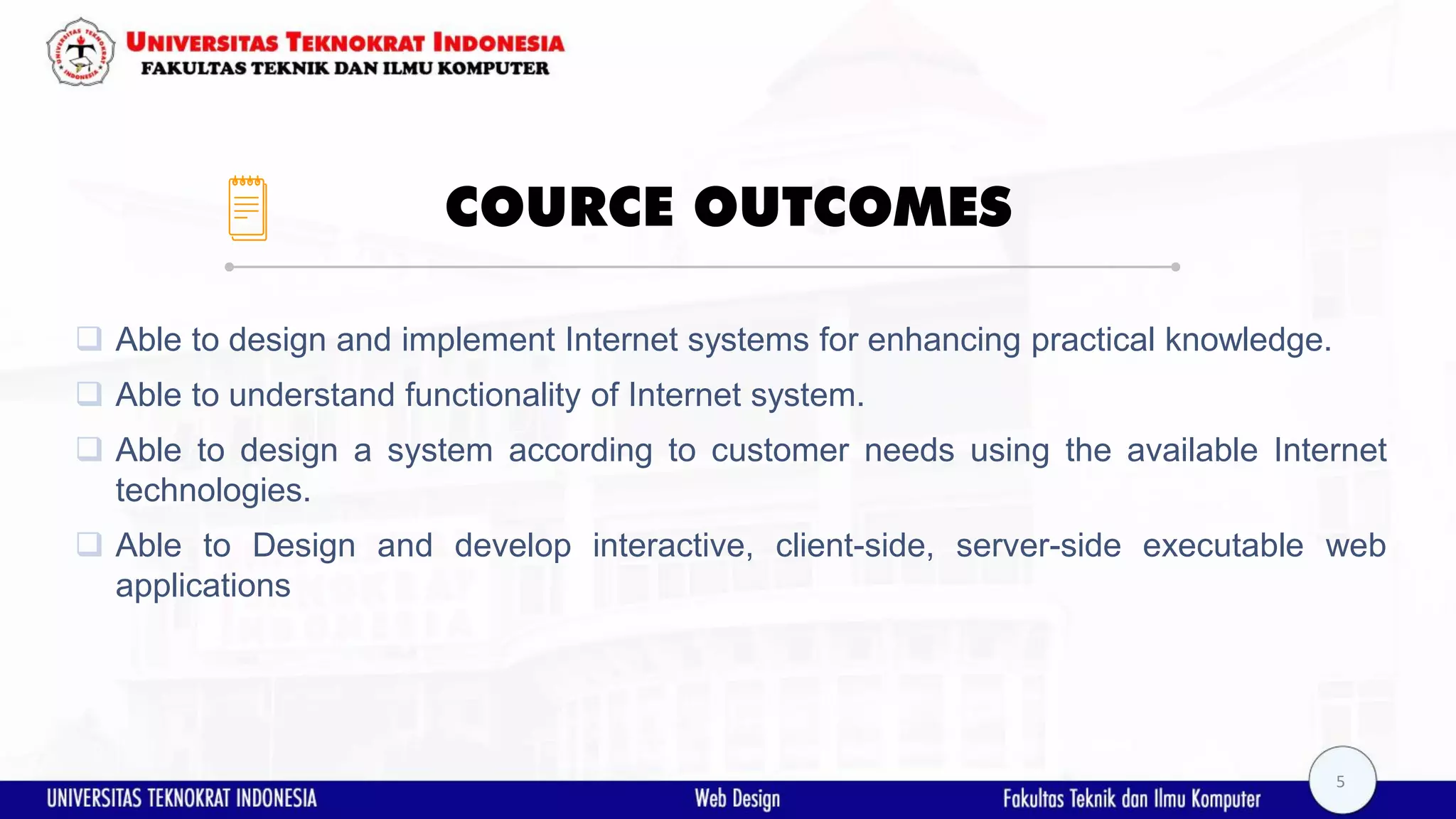 COURCE OUTCOMES  Able to design and implement Internet systems for enhancing practical knowledge.  Able to understand functionality of Internet system.  Able to design a system according to customer needs using the available Internet technologies.  Able to Design and develop interactive, client-side, server-side executable web applications 5 