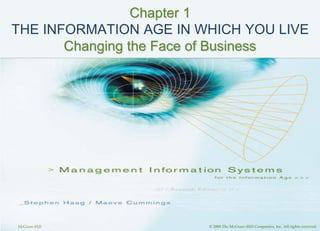 McGraw-Hill © 2008 The McGraw-Hill Companies, Inc. All rights reserved.
Chapter 1
THE INFORMATION AGE IN WHICH YOU LIVE
Changing the Face of Business
 