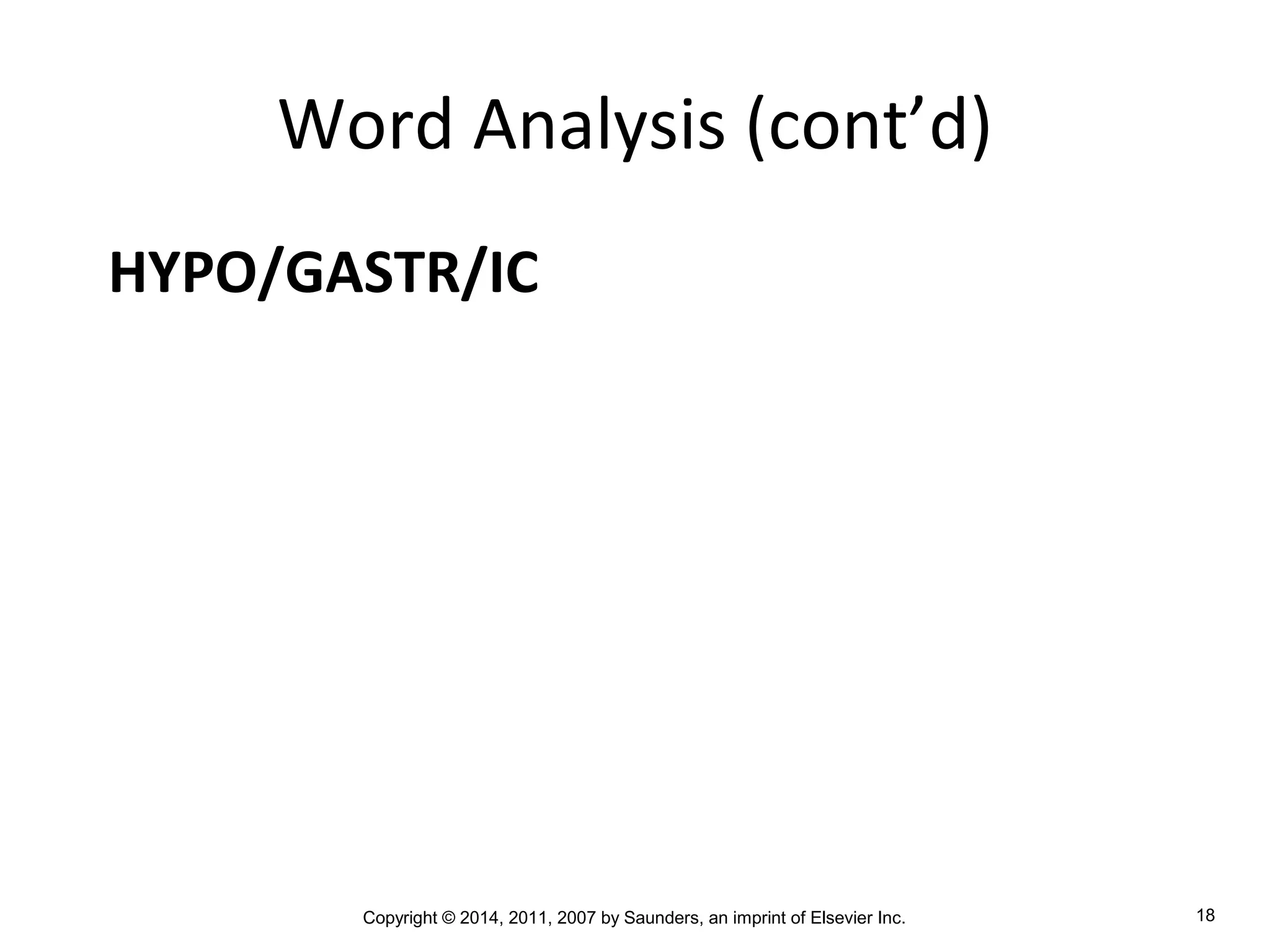 Copyright © 2014, 2011, 2007 by Saunders, an imprint of Elsevier Inc. 18
Word Analysis (cont’d)
HYPO/GASTR/IC
 