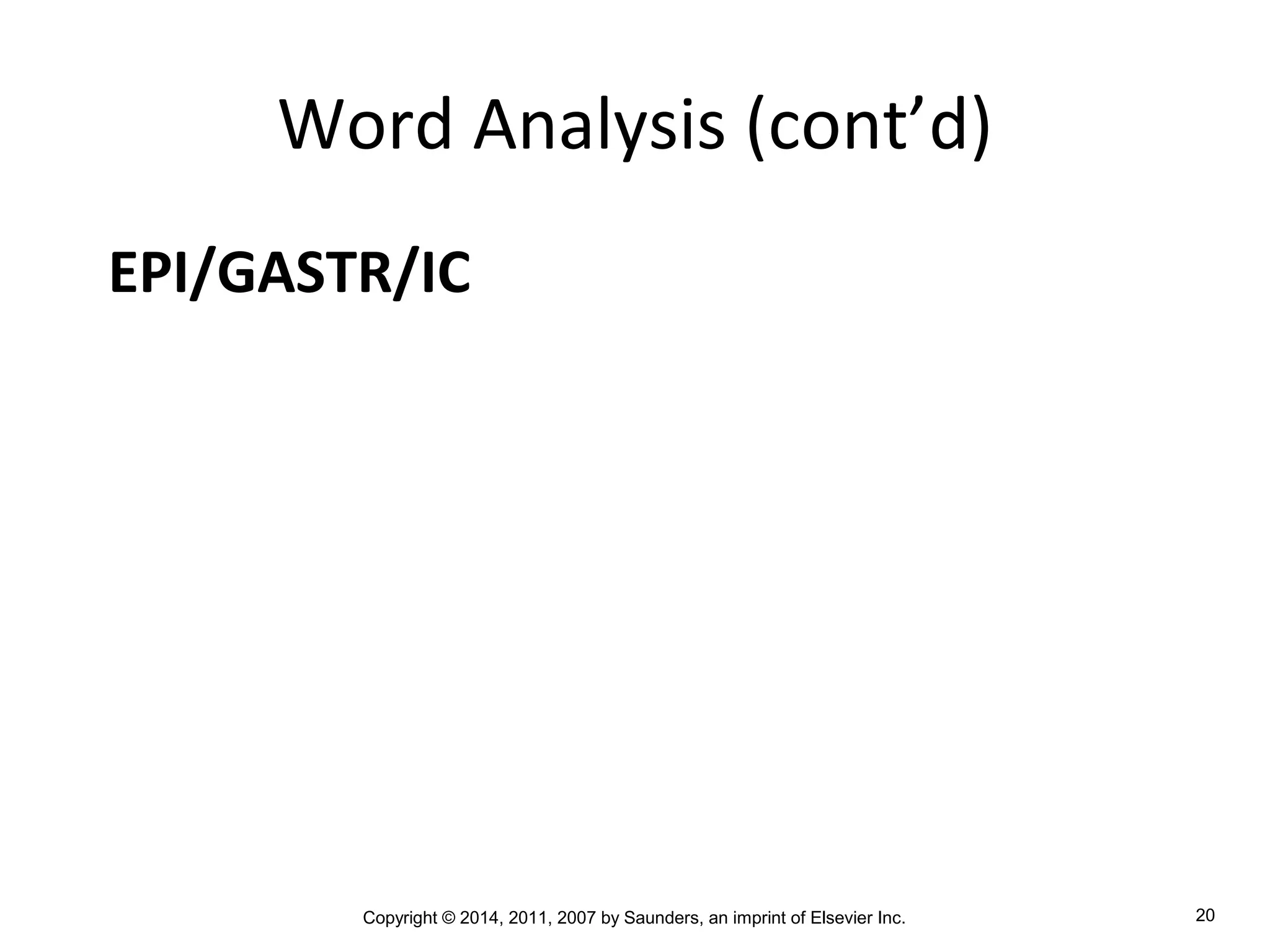 Copyright © 2014, 2011, 2007 by Saunders, an imprint of Elsevier Inc. 20
Word Analysis (cont’d)
EPI/GASTR/IC
 