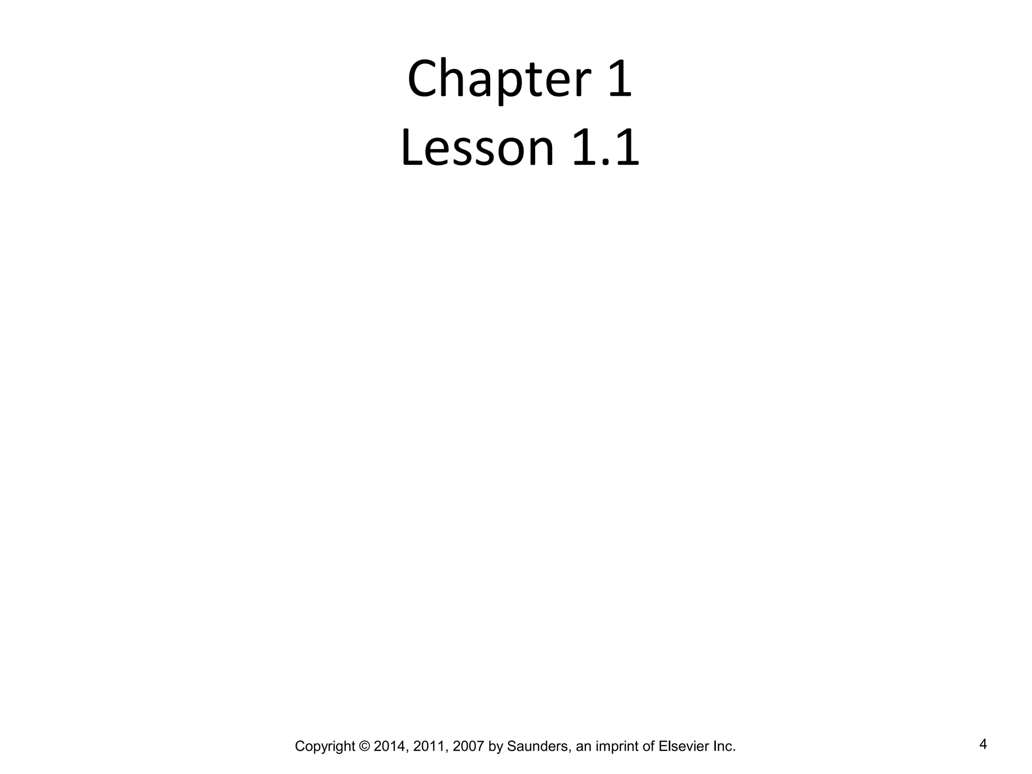 Copyright © 2014, 2011, 2007 by Saunders, an imprint of Elsevier Inc. 4
Chapter 1
Lesson 1.1
 