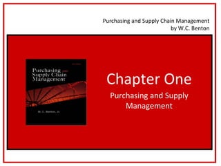 Purchasing and Supply Chain Management
                          by W.C. Benton




 Chapter One
  Purchasing and Supply
      Management
 