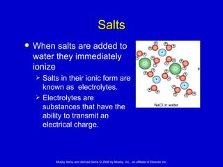 Salts When salts are added to water they immediately ionize Salts in their ionic form are known as  electrolytes. Electrolytes are substances that have the ability to transmit an electrical charge. 