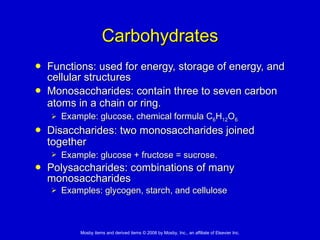 Carbohydrates Functions: used for energy, storage of energy, and cellular structures Monosaccharides: contain three to seven carbon atoms in a chain or ring.   Example: glucose, chemical formula C 6 H 12 O 6   Disaccharides: two monosaccharides joined together   Example: glucose + fructose = sucrose.   Polysaccharides: combinations of many monosaccharides Examples: glycogen, starch, and cellulose  