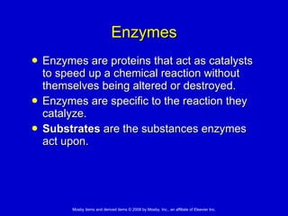 Enzymes Enzymes are proteins that act as catalysts to speed up a chemical reaction without themselves being altered or destroyed.  Enzymes are specific to the reaction they catalyze. Substrates  are the substances enzymes act upon. 