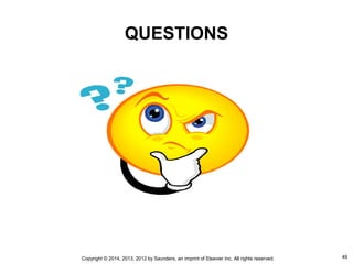 49Copyright © 2014, 2013, 2012 by Saunders, an imprint of Elsevier Inc. All rights reserved.
QUESTIONS
 