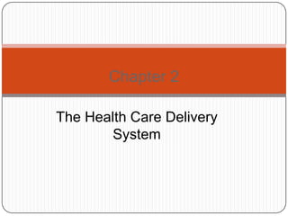 Chapter 2
The Health Care Delivery
System

 