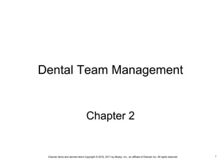 Elsevier items and derived items Copyright © 2016, 2011 by Mosby, Inc., an affiliate of Elsevier Inc. All rights reserved.
Dental Team Management
Chapter 2
1
 