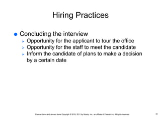 Elsevier items and derived items Copyright © 2016, 2011 by Mosby, Inc., an affiliate of Elsevier Inc. All rights reserved.
Hiring Practices
 Concluding the interview
 Opportunity for the applicant to tour the office
 Opportunity for the staff to meet the candidate
 Inform the candidate of plans to make a decision
by a certain date
40
 