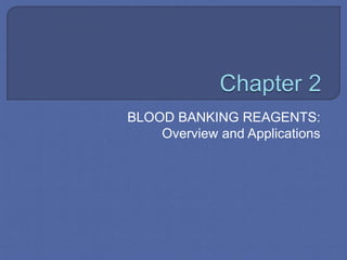 BLOOD BANKING REAGENTS:
Overview and Applications
 
