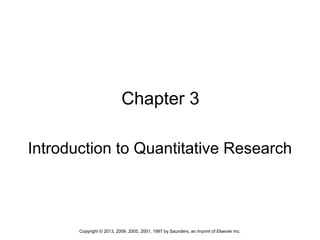 1Copyright © 2013, 2009, 2005, 2001, 1997 by Saunders, an imprint of Elsevier Inc.
Chapter 3
Introduction to Quantitative Research
 