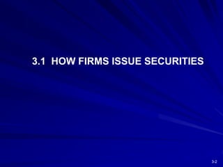 3-2
3.1 HOW FIRMS ISSUE SECURITIES
 