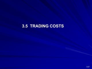 3-27
3.5 TRADING COSTS
 