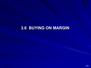 3-29
3.6 BUYING ON MARGIN
 