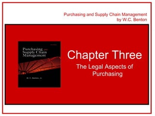 Purchasing and Supply Chain Management
                         by W.C. Benton




 Chapter Three
     The Legal Aspects of
          Purchasing
 