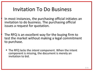 Invitation To Do Business
• In most instances, the purchasing official initiates an
  invitation to do business. The purch...