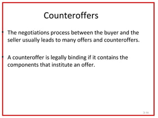 Counteroffers
• The negotiations process between the buyer and the
  seller usually leads to many offers and counteroffers...