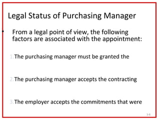 Legal Status of Purchasing Manager
•    From a legal point of view, the following
     factors are associated with the app...