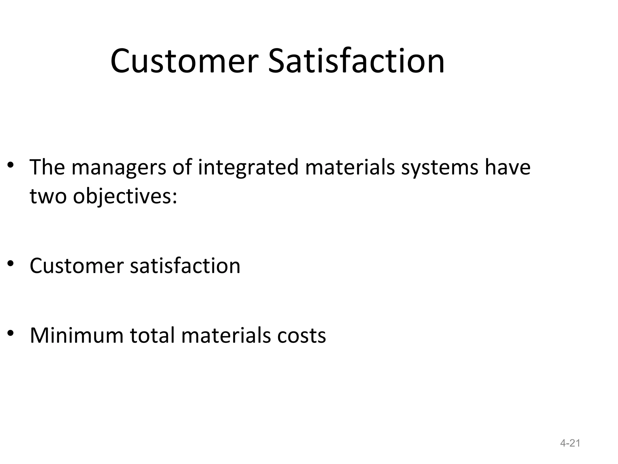 Customer Satisfaction

• The managers of integrated materials systems have
  two objectives:

• Customer satisfaction

• Minimum total materials costs



                                                      4-21
 