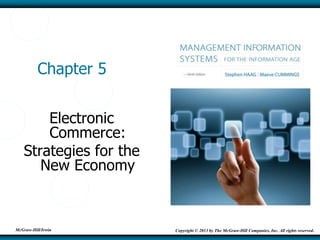 McGraw-Hill/Irwin Copyright © 2013 by The McGraw-Hill Companies, Inc. All rights reserved.
Chapter 5
Electronic
Commerce:
Strategies for the
New Economy
 