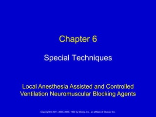 Local Anesthesia Assisted and Controlled Ventilation Neuromuscular Blocking Agents Special Techniques Chapter 6 